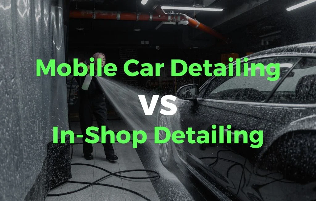Mobile Car Detailing vs. In-Shop Detailing