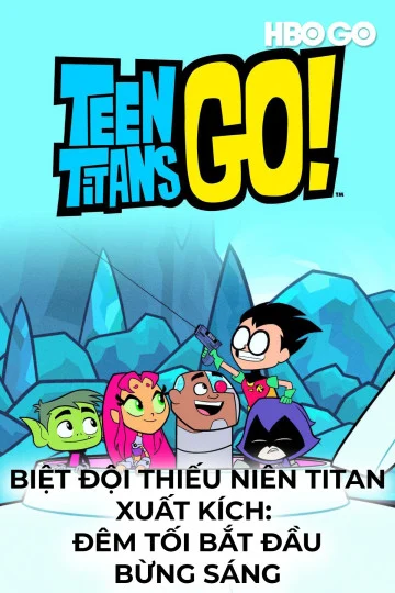 Biệt Đội Thiếu Niên Titan Xuất Kích: Đêm Tối Bắt Đầu Bừng Sáng (Phần 1) - Teen Titans Go!: Night Begins To Shine Special (2017)